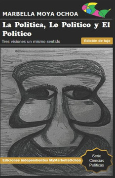LA POL?TICA, LO POL?TICO Y EL POL?TICO: Tres visiones un mismo sentido (CIENCIAS POL?TICAS) (Spanish Edition)