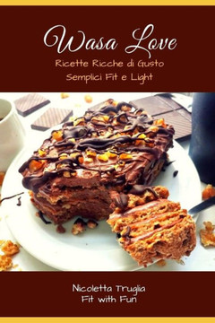 Wasa Love: Ricette Ricche Di Gusto Semplici Fit E Light
