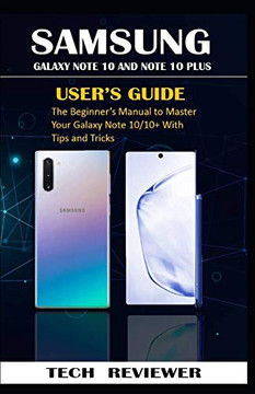 SAMSUNG GALAXY NOTE 10 AND NOTE 10 PLUS USER's GUIDE: The Beginner's Manual to Master Your Galaxy Note 10/10+ with Tips and Tricks