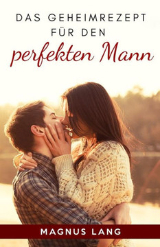 Das Geheimrezept f?r den perfekten Mann (German Edition)