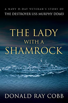 The Lady With A Shamrock: A Navy D-Day Veterans' Story Of The Destroyer Uss Murphy Dd603