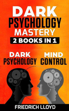 DARK PSYCHOLOGY MASTERY 2 BOOKS IN 1: Dark Psychology And Mind Control DARK PSYCHOLOGY MASTERY 2 BOOKS IN 1: Dark Psychology And Mind Control