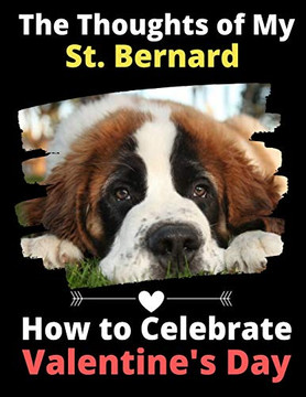 The Thoughts of My St. Bernard: How to Celebrate Valentine's Day