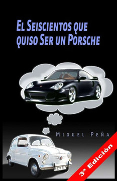 El Seiscientos Que Quiso Ser Un Porsche (Spanish Edition)