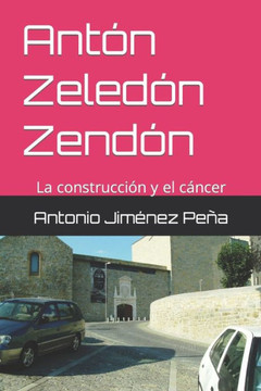 AntOn ZeledOn ZendOn: La construcciOn y el c?ncer (Spanish Edition)