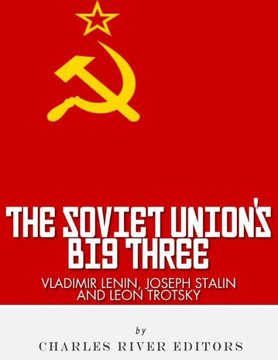 Vladimir Lenin, Joseph Stalin & Leon Trotsky : The Soviet Union's Big Three