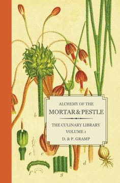 Alchemy Of The Mortar & Pestle: The Culinary Library Volume 1