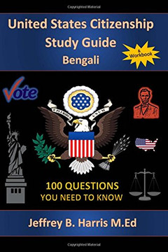 U.S. Citizenship Study Guide - Bengali: 100 Questions You Need To Know
