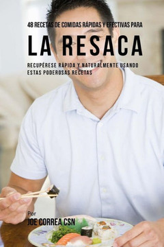 48 Recetas De Comidas R?pidas Y Efectivas Para La Resaca: Recup?rese R?pida Y Naturalmente Usando Estas Poderosas Recetas (Spanish Edition)
