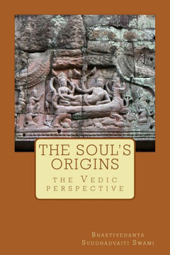 The Soul's Origins,: The Vedic Perspective