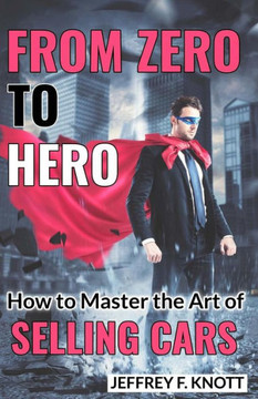 From Zero To Hero: How To Master The Art Of Selling Cars