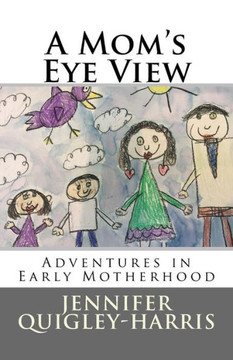 A Mom's Eye View: Adventures In Early Motherhood