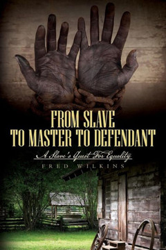 From Slave To Master To Defendant: A Slave's Quest For Equality