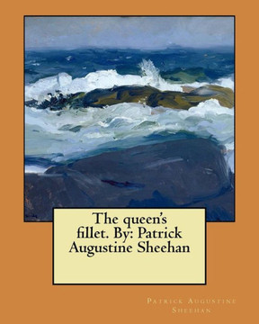 The Queen'S Fillet. By: Patrick Augustine Sheehan