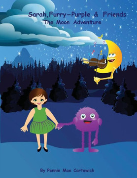 Sarah, Furry-Purple & Friends.: The Moon Adventure Sarah, Furry-Purple & Friends.: The Moon Adventure