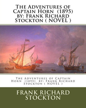 The Adventures Of Captain Horn (1895) By: Frank Richard Stockton ( Novel )