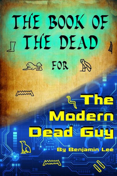 The Book Of The Dead For The Modern Dead Guy The Book Of The Dead For The Modern Dead Guy