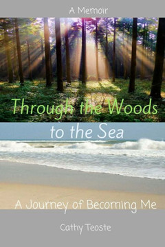 Through The Woods To The Sea : The Journey Of Becoming Me