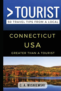 Greater Than a Tourist ??? Connecticut USA: 50 Travel Tips from a Local