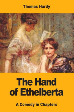 The Hand Of Ethelberta: A Comedy In Chapters - 9781546840497