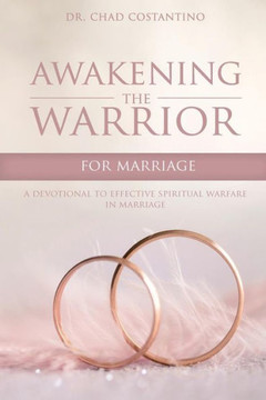 Awakening The Warrior For Marriage: A Devotional For Effective Spiritual Warfare In Marriage