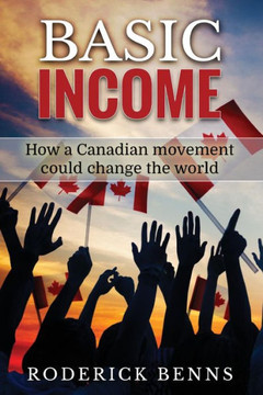 Basic Income: How A Canadian Movement Could Change The World