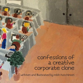 Confessions Of A Creative Corporate Clone I (Confession Of A Creative Clone) (Volume 1)