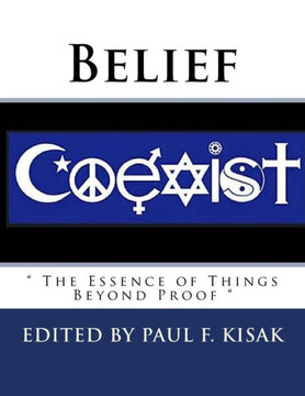 Belief: " The Essence Of Things Beyond Proof " Belief: " The Essence Of Things Beyond Proof "