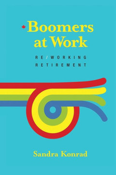 Boomers At Work: Re/Working Retirement