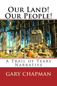 Our Land! Our People!: A Trail Of Tears Narrative (A Family's Heritage)