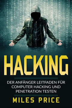 Hacking: Der Anf?nger Leitfaden f?r Computer Hacking und Penetration Testen (German Edition)