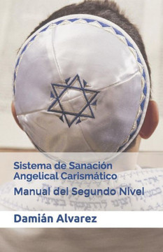 Sistema De Sanacion Angelical CarismAtico: Manual Del Segundo Nivel (Spanish Edition)
