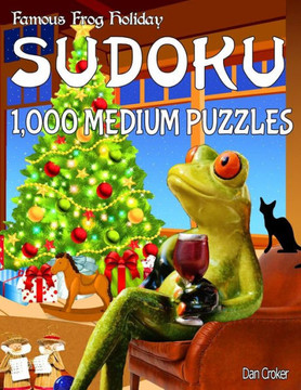 Famous Frog Holiday Sudoku 1,000 Medium Puzzles: Don?T Be Bored Over The Holidays, Do Sudoku! Makes A Great Gift Too. (Famous Frog Holiday Sudoku Series)