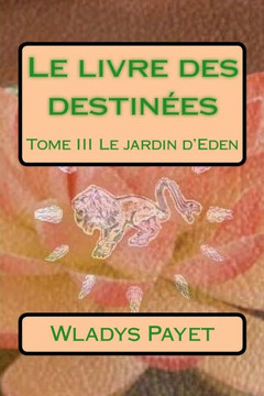 Le Livre Des DestinEes: Tome Iii Le Jardin D'Eden (French Edition)