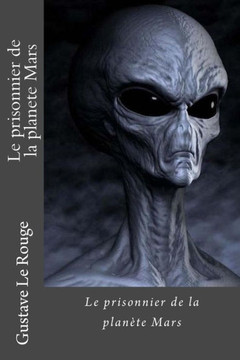 Le Prisonnier De La Planete Mars (French Edition) Le Prisonnier De La Planete Mars (French Edition)