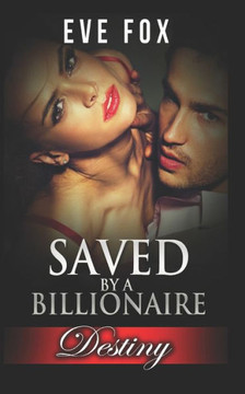 Romance: Destiny - Books 1 - 3: Saved By A Billionaire: An Erotic Romance