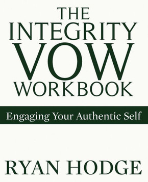 The Integrity Vow Workbook : Engaging Your Authentic Self