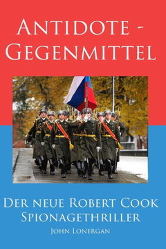 Antidote - Gegenmittel (Robert Cook Spionagethriller) (German Edition)