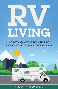 Rv Living: How To Make The Transfer To An Rv Lifestyle Smooth And Easy In 2018 (Freedom Lifestyle)