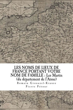 Les Noms De Lieux De France Portant Votre Nom De Famille : Les Martin: Du D?partement De L'Aisne