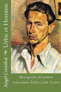 Urbis Et Hominis/ Urbis Et Hominis : Monografia Del Pintor Venezolano Pedro Leon Castro