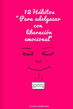 12 Habitos Para Adelgazar Con Liberacion Emocional (Spanish Edition)