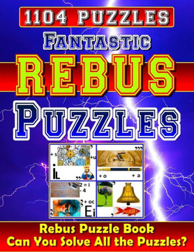 Fantastic Rebus Puzzles: Rebus Puzzle Books: Can You Solve All the Rebus Puzzles (Plexers)? Really?