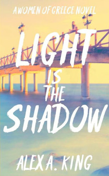 Light Is The Shadow (Women Of Greece) (Volume 4)