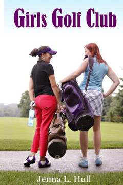 Girls Golf Club: Life And Love, In And Out Of The Rough.