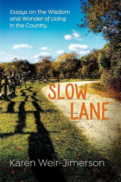 Slow Lane: Essays On The Wisdom And Wonder Of Living In The Country