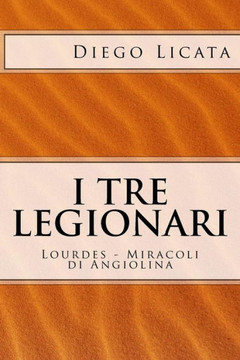 I Tre Legionari: Lourdes - Miracoli Di Angiolina (Italian Edition)