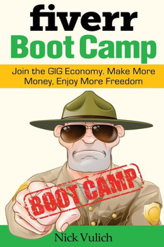 Fiverr Boot Camp: Join The Gig Economy. Make More Money, Enjoy More Freedom.