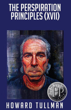 The Perspiration Principles (Volume Xvii): You Get What You Work For, Not What You Wish For