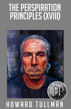 The Perspiration Principles (Volume Xviii): You Get What You Work For, Not What You Wish For